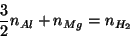 \begin{displaymath}
\frac{3}{2}\NOf{Al}+\NOf{Mg}=\NOf{H_2}
\end{displaymath}