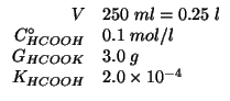 $
\begin{array}{rl}
V&250\;ml=0.25\;l\\
\CZeroOf{HCOOH}&0.1\;mol/l\\
\GOf{HCOOK}&3.0\;g\\
\KOf{HCOOH}&2.0\TimesTenTo{-4}
\end{array}$