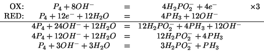 \begin{displaymath}
\begin{array}{rcccr}
\mbox{OX:}&P_4+8OH^-&=&4H_2PO_2^-+4{e^-...
...^-+4PH_3&\\
&P_4+3OH^-+3H_2O&=&3H_2PO_2^-+PH_3&\\
\end{array}\end{displaymath}