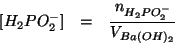 \begin{eqnarray*}
\ConcOf{H_2PO_2^-}&=&\frac{\NOf{H_2PO_2^-}}{\VOf{Ba(OH)_2}}\\
\end{eqnarray*}