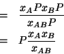 \begin{eqnarray*}
&=&\frac{\XOf{A}P\XOf{B}P}{\XOf{AB}P}\\
&=&P\frac{\XOf{A}\XOf{B}}{\XOf{AB}}
\end{eqnarray*}