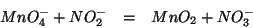 \begin{eqnarray*}
MnO_4^-+NO_2^-&=&MnO_2+NO_3^-
\end{eqnarray*}