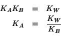 \begin{eqnarray*}
K_AK_B&=&K_W\\
K_A&=&\frac{K_W}{K_B}\\
\end{eqnarray*}