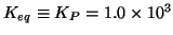 $K_{eq}\equiv{}K_P=1.0\times10^{3}$