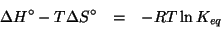 \begin{eqnarray*}
\Delta{}H^\circ-T\Delta{}S^\circ&=&-RT\ln{}K_{eq}\\
\end{eqnarray*}