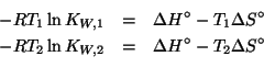 \begin{eqnarray*}
-RT_1\ln{}K_{W,1}&=&\Delta{}H^\circ-T_1\Delta{}S^\circ\\
-RT_2\ln{}K_{W,2}&=&\Delta{}H^\circ-T_2\Delta{}S^\circ\\
\end{eqnarray*}