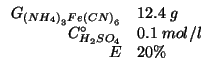 $
\begin{array}{rl}
\GOf{\left(NH_4\right)_3Fe\left(CN\right)_6}&12.4\;g\\
\CZeroOf{H_2SO_4}&0.1\;mol/l\\
E&20\%\\
\end{array}$