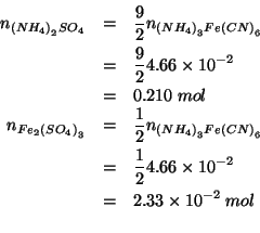 \begin{eqnarray*}
\NOf{\left(NH_4\right)_2SO_4}&=&\frac{9}{2}\NOf{\left(NH_4\rig...
...es10^{-2}\\
&=&2.33\times10^{-2}\;mol\\ % (* 0.5 4.66e-2)0.0233
\end{eqnarray*}
