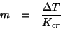 \begin{eqnarray*}
m&=&\frac{\Delta{}T}{K_{cr}}
\end{eqnarray*}