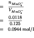 \begin{eqnarray*}
&=&\frac{\NOf{MnO_4^-}}{\VOf{MnO_4^-}}\\
&=&\frac{0.0118}{0.125}\\
&=&0.0944\;mol/l\\ % (/ 0.0118 0.125)0.0944
\end{eqnarray*}