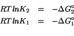 \begin{eqnarray*}
RT\mathit{ln}K_2&=&-\Delta{}G^\circ_2\\
RT\mathit{ln}K_1&=&-\Delta{}G^\circ_1\\
\end{eqnarray*}