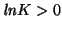 $\mathit{ln}K>0$