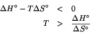 \begin{eqnarray*}
\Delta{}H^\circ-T\Delta{}S^\circ&<&0\\
T&>&\frac{\Delta{}H^\circ}{\Delta{}S^\circ}\\
\end{eqnarray*}
