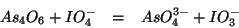 \begin{eqnarray*}
As_4O_6+IO_4^-&=&AsO_4^{3-}+IO_3^-
\end{eqnarray*}