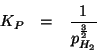 \begin{eqnarray*}
K_P&=&\frac{1}{\POf{H_2}^{\frac{3}{2}}}
\end{eqnarray*}