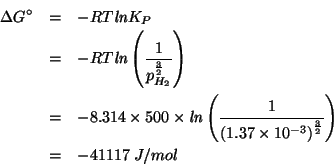 \begin{eqnarray*}
\Delta{}G^\circ&=&-RT\mathit{ln}K_P\\
&=&-RT\mathit{ln}\left(...
....37\times10^{-3}\right)^{\frac{3}{2}}}\right)\\
&=&-41117\;J/mol\end{eqnarray*}