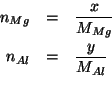 \begin{eqnarray*}
n_{Mg}&=&\frac{x}{\MWOf{Mg}}\\
n_{Al}&=&\frac{y}{\MWOf{Al}}\\
\end{eqnarray*}