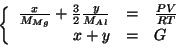 \begin{eqnarray*}
\left\{
\begin{array}{rcl}
\frac{x}{\MWOf{Mg}}+\frac{3}{2}\frac{y}{\MWOf{Al}}&=&\frac{PV}{RT}\\
x+y&=&G\\
\end{array}\right.
\end{eqnarray*}