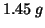 $1.45\;g$