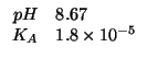 $
\begin{array}{rl}
pH&8.67\\
K_A&1.8\times10^{-5}\\
\end{array}$