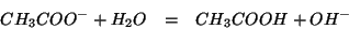 \begin{eqnarray*}
CH_3COO^-+H_2O&=&CH_3COOH+OH^-
\end{eqnarray*}