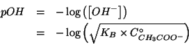 \begin{eqnarray*}
pOH&=&-\log\left(\left[OH^-\right]\right)\\
&=&-\log\left(\sqrt{K_B\times{}C^\circ_{CH_3COO^-}}\right)\\
\end{eqnarray*}
