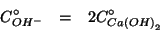 \begin{eqnarray*}
C^\circ_{OH^-}&=&2C^\circ_{Ca\left(OH\right)_2}
\end{eqnarray*}