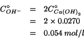 \begin{eqnarray*}
C^\circ_{OH^-}&=&2C^\circ_{Ca\left(OH\right)_2}\\
&=&2\times0.0270\\
&=&0.054\;mol/l\\ % (* 2.0 0.027)0.054
\end{eqnarray*}