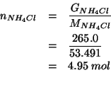 \begin{eqnarray*}
n_{NH_4Cl}&=&\frac{G_{NH_4Cl}}{M_{NH_4Cl}}\\
&=&\frac{265.0}{53.491}\\
&=&4.95\;mol\\ % (/ 265.0 53.491)4.954104428782412
\end{eqnarray*}
