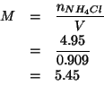 \begin{eqnarray*}
M&=&\frac{n_{NH_4Cl}}{V}\\
&=&\frac{4.95}{0.909}\\
&=&5.45\\ % (/ 4.95 0.909)5.445544554455446
\end{eqnarray*}