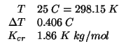 $
\begin{array}{rl}
T&25\;C=298.15\;K\\
\Delta{}T&0.406\;C\\
K_{cr}&1.86\;K\;kg/mol
\end{array}$