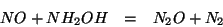\begin{eqnarray*}
NO+NH_2OH&=&N_2O+N_2
\end{eqnarray*}