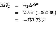 \begin{eqnarray*}
\Delta{}G_2&=&n_2\Delta{}G^\circ\\
&=&2.5\times\left(-300.69\right)\\
&=&-751.73\;J\\ % (* 2.5 -300.69)-751.725
\end{eqnarray*}