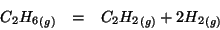 \begin{eqnarray*}
\Gaseous{C_2H_6}&=&\Gaseous{C_2H_2}+2\Gaseous{H_2}
\end{eqnarray*}