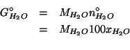 \begin{eqnarray*}
G^\circ_{H_2O}&=&M_{H_2O}n^\circ_{H_2O}\\
&=&M_{H_2O}100x_{H_2O}\\
\end{eqnarray*}