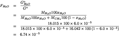 \begin{eqnarray*}
F_{H_2O}&=&\frac{G^\circ_{H_2O}}{G^\circ}\\
&=&\frac{M_{H_2O}...
...{}100\left(1-6.0\times10^{-5}\right)}\\
&=&6.74\times10^{-5}\\
\end{eqnarray*}