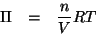 \begin{eqnarray*}
\Pi&=&\frac{n}{V}RT\\
\end{eqnarray*}