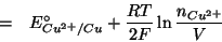 \begin{eqnarray*}
&=&E^\circ_{Cu^{2+}/Cu}+\frac{RT}{2F}\ln\frac{\NOf{Cu^{2+}}}{V}
\end{eqnarray*}