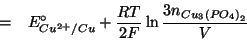 \begin{eqnarray*}
&=&E^\circ_{Cu^{2+}/Cu}+\frac{RT}{2F}\ln\frac{3\NOf{Cu_3\left(PO_4\right)_2}}{V}
\end{eqnarray*}