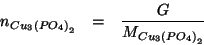 \begin{eqnarray*}
\NOf{Cu_3\left(PO_4\right)_2}&=&\frac{G}{\MWOf{Cu_3\left(PO_4\right)_2}}
\end{eqnarray*}