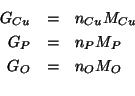\begin{eqnarray*}
\GOf{Cu}&=&\NOf{Cu}\MWOf{Cu}\\
\GOf{P}&=&\NOf{P}\MWOf{P}\\
\GOf{O}&=&\NOf{O}\MWOf{O}\\
\end{eqnarray*}
