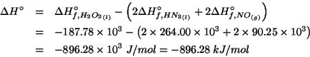\begin{eqnarray*}
\Delta{}H^\circ&=&\Delta{}H^\circ_{f,\Liquid{H_2O_2}}-\left(2\...
...5\times10^3\right)\\
&=&-896.28\times10^3\;J/mol=-896.28\;kJ/mol\end{eqnarray*}