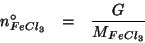 \begin{eqnarray*}
\NZeroOf{FeCl_3}&=&\frac{G}{M_{FeCl_3}}
\end{eqnarray*}