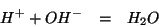 \begin{eqnarray*}
H^++OH^-&=&H_2O
\end{eqnarray*}