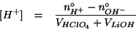 \begin{eqnarray*}
\ConcOf{H^+}&=&\frac{\NZeroOf{H^+}-\NZeroOf{OH^-}}{\VOf{HClO_4}+\VOf{LiOH}}\\
\end{eqnarray*}