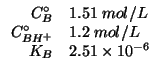 $
\begin{array}{rl}
\CZeroOf{B}&1.51\;mol/L\\
\CZeroOf{BH^+}&1.2\;mol/L\\
K_B&2.51\times10^{-6}\\
\end{array}$