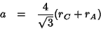 \begin{eqnarray*}
a&=&\frac{4}{\sqrt{3}}(r_C+r_A)
\end{eqnarray*}