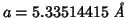 $a=5.33514415\;\mbox{\textit{\AA}}$