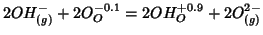 $\displaystyle 2OH^-_{(g)}+2O_O^{-0.1}=2OH_O^{+0.9}+2O^{2-}_{(g)}$