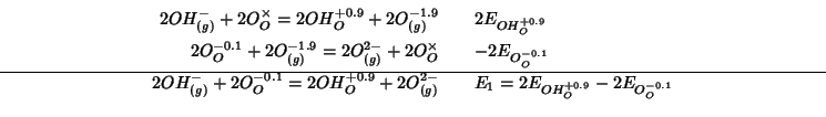 \begin{eqnarray*}
2OH^-_{(g)}+2O_O^\times=2OH_O^{+0.9}+2O_{(g)}^{-1.9}&&2E_{OH_O...
..._O^{+0.9}+2O^{2-}_{(g)}&&E_1=2E_{OH_O^{+0.9}}-2E_{O_O^{-0.1}}\\
\end{eqnarray*}